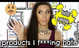 MAKEUP PRODUCTS I F***ING HATE