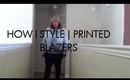 How I Style | Printed Blazers