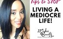 Tips to Stop Living a Mediocre Life|Motivation|Laketta Willis