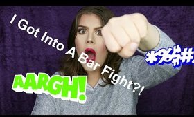 Storytime: I Got Into a Bar Fight?!