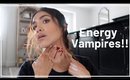 Vlog: Lets Talk About Energy Vampires!