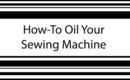 How-To Oil Your Sewing Machine {SIMPLE}