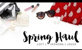 Spring Haul | Loft, Sephora, & Jouer