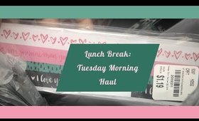 LunchBreak : Tuesday Morning Haul