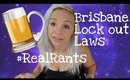 Brisbane Lock Out Laws || #RealRants || Storytime