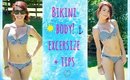 Get Bikini Body Ready! Exercise + Tips!
