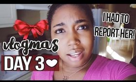 Vlogmas Day 3 - I HAD TO REPORT HER! | Jessica Chanell