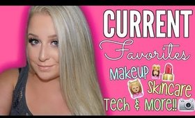 CURRENT FAVORITES | Skin Care, Makeup, Tech & MORE!!