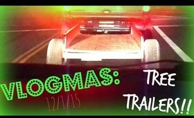VLOGMAS: 12/1/15 | Tree Trailers?!