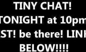 TINY CHAT 10pm EST!