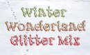 Winter Wonderland Glitter Mix ~ Mix With Me