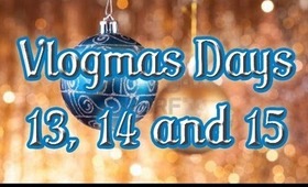 Vlogmas Days 13, 14 and 15 Catching you up!