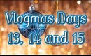 Vlogmas Days 13, 14 and 15 Catching you up!