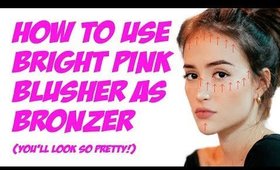 HOW TO USE BRIGHT PINK BLUSH AS BRONZER!