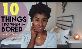 10 Things I Do When I'm Bored