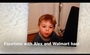 Facetime with Alex and Walmart haul