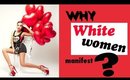 Why white women manifest faster (We can change this!)