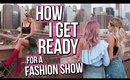 How I Get Ready For A Fashion Show - New York Fashion Week