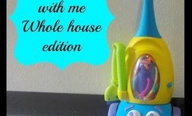 Clean with me -  Whole House Edition