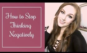 How To Stop Thinking Negatively
