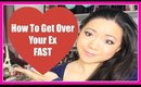 HOW TO GET OVER YOUR EX FAST | with Trisha60