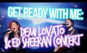 GET READY WITH ME: DEMI LOVATO & ED SHEERAN CONCERT! +CONCERT ESSENTIALS!