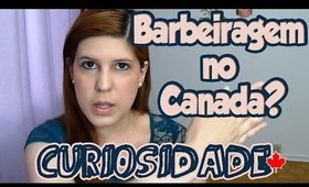 Curiosidades no Canada: Barbeiragem?!