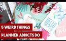 5 Weird Things Planner Addicts Do