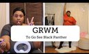 Get Ready With Me| To Go See Black Panther!