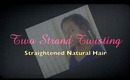 Hair Care: Two Strand Twisting My Straightened Natural Hair