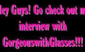 My interview with GorgeouswithGlasses