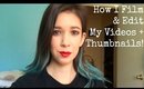 How I Film & Edit My Videos + Thumbnails!