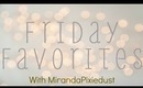 Friday Favorites & failsss | Mirandapixiedust