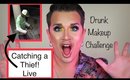 Caught a Thief while doing the Drunk Makeup Challenge