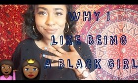 Why I Like Being A Black Girl | chandriax