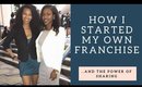 How I Started My Own Franchise & The Power of Sharing!