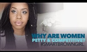 Why Are Women Petty & Competitive? | #SmartBrownGirl