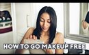 HOW TO GO MAKEUP FREE