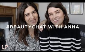 #BEAUTYCHAT (ish) WITH ANNA | Lily Pebbles