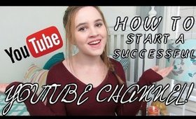 How To Start A Successful Youtube Channel!