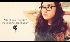 'Getting Ready' • Friend's Birthday.