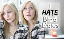 I HATE BLIND DATES