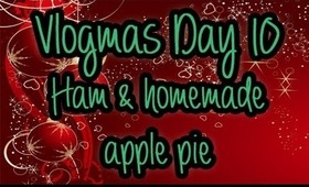 Vlogmas Day 10 - Ham and homemade apple pie, oh yeah!