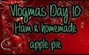 Vlogmas Day 10 - Ham and homemade apple pie, oh yeah!