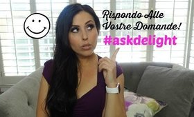 RISPONDO ALLE VOSTRE DOMANDE! #askdelight n.15