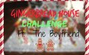Gingerbread Challenge Ft. My Boyfriend ❄