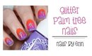 Glitter Palm Tree Nails | NailsByErin