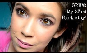 GRWM: My 23rd Birthday!