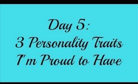 April Challenge Day 5 - 3 Personality Traits I'm Proud to Have