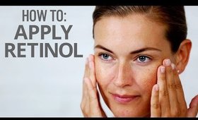 How To Apply Retinol To Achieve The Best Results